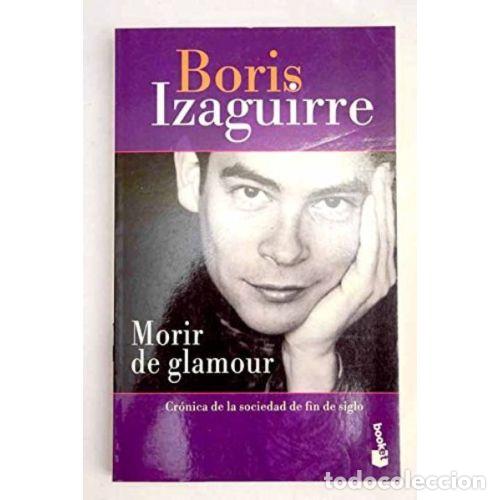 Livres: MORIR DE GLAMOUR - BORRIS IZAGUIRRE