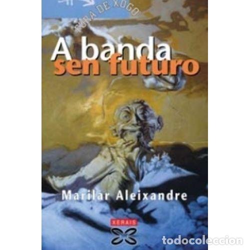 books: A BANDA SEN FUTURO - ALEIXANDRE, MARILAR