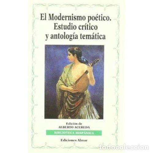 Libros: EL MODERNISMO PO&Eacute;TICO : ESTUDIO CR&Iacute;TICO Y ANTOLOG&Iacute;A TEM&Aacute;TICA - ACEREDA, ALBERTO