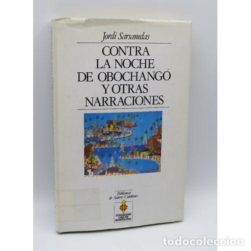 Libros: CONTRA LA NOCHE DE OBOCHANGO Y OTRAS NARRACIONES - SARSANEDAS JORDI
