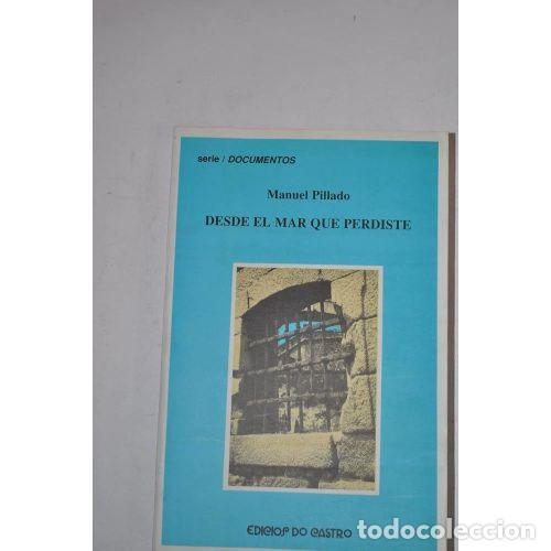 books: DESDE EL MAR QUE PERDISTE - PILLADO, MANUEL