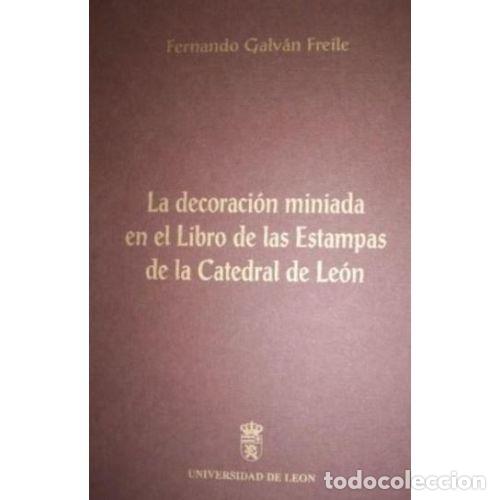 B&uuml;cher: LA DECORACI&Oacute;N MINIADA EN EL LIBRO DE LAS ESTAMPAS DE LA CATEDRAL DE LE&Oacute;N - GALV&Aacute;N FREILE, FERNANDO,