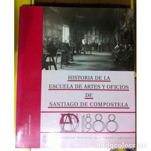 B&uuml;cher: HISTORIA DE LA ESCUELA DE ARTES Y OFICIOS DE SANTIAGO DE COMPOSTELA - JOSE SOUSA