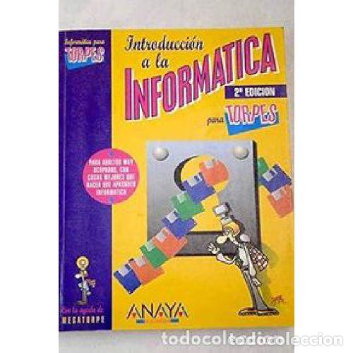 B&uuml;cher: INTRODUCCION A LA INFORMATICA PARA TORPES 2 &ordf; EDICI&Oacute;N - ENRIKE J. DEL JESO