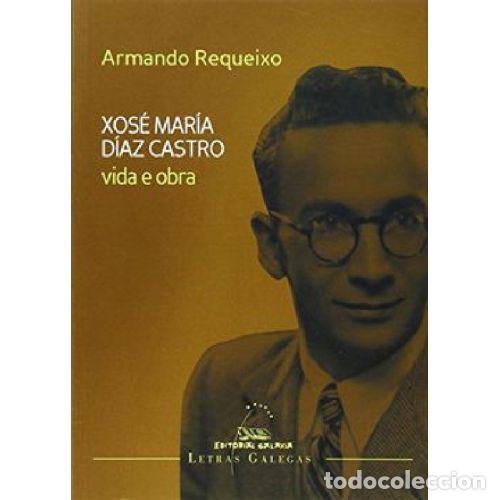 B&uuml;cher: VIDA E OBRA DE XOSE MARIA DIAZ CASTRO (LETRAS GALEGAS 2014) - REQUEIXO, ARMANDO
