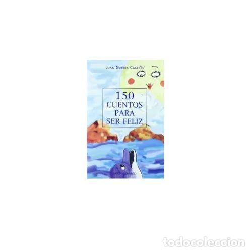 B&uuml;cher: 150 CUENTOS PARA SER FELIZ - GUERRA CACERES