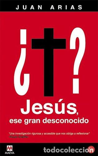 Libros: Jes&uacute;s, ese gran desconocido - Juan Arias