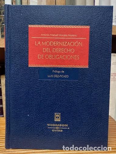Libros: LA MODERNIZACION DEL DERECHO DE OBLIGACIONES. Pr&oacute;logo de Luis D&iacute;ez-Picazo - MORALES MORENO, Antonio