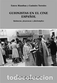 Libros: GUIONISTAS EN EL CINE ESPA&Ntilde;OL. Quimeras, picarescas y pluriempleo - Esteve Riambau y Casimiro Torrei
