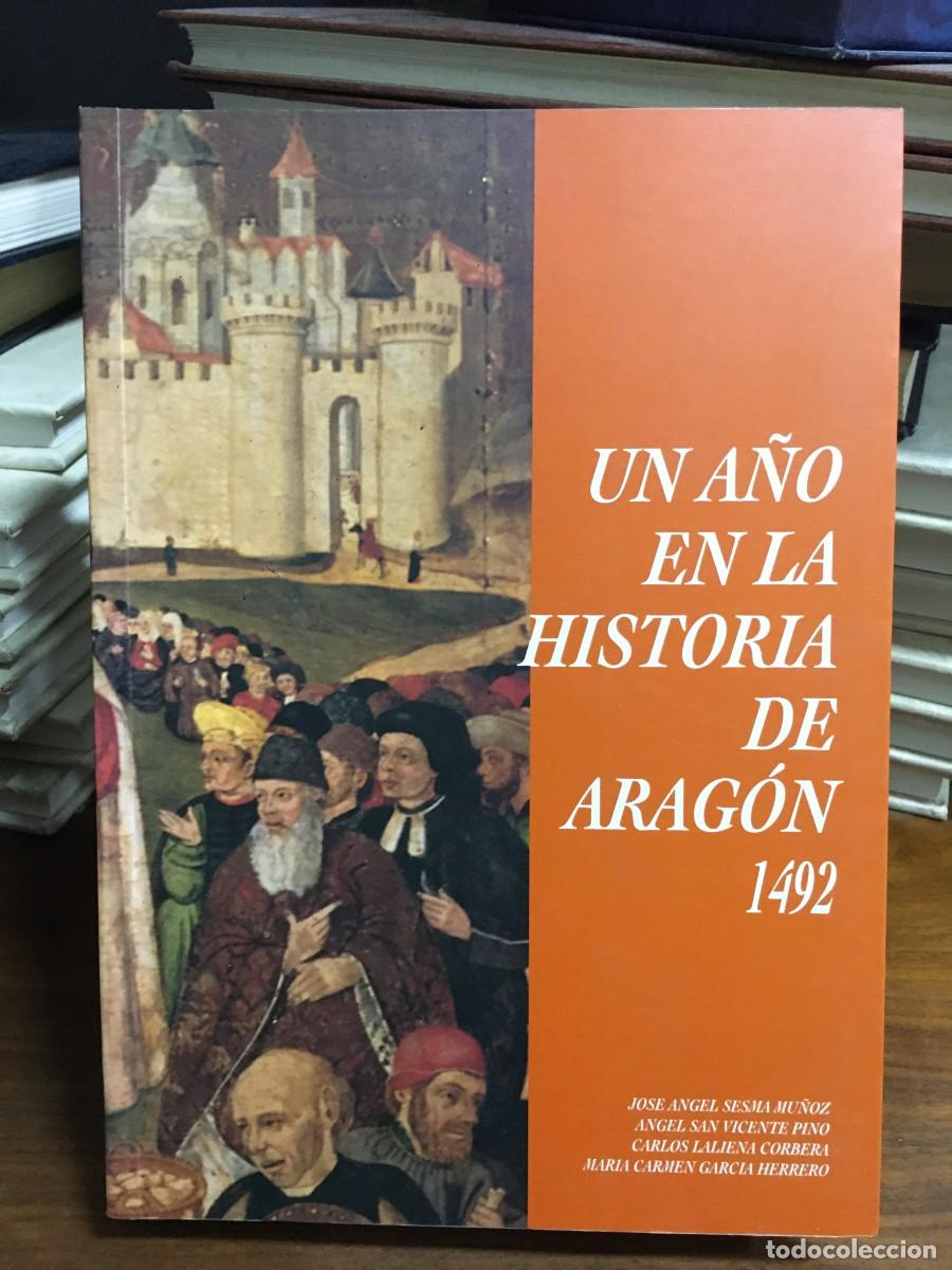 Libros: Un a&ntilde;o en la historia de Arag&oacute;n 1492 Sesma Mu&ntilde;oz / San Vicente / Laliena / Garc&iacute;a
