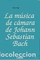 books: La musica de camara de joham sebastian bach - Hans Vogt - Hans Vogt
