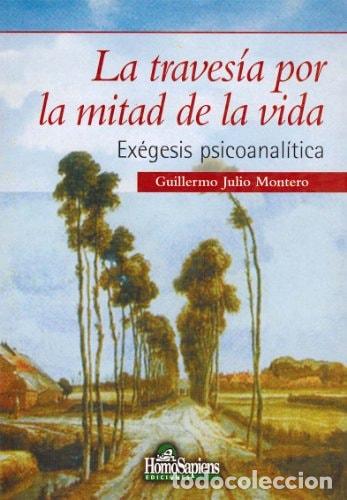 Libros: La traves&iacute;a por la mitad de la vida ex&eacute;gesis psicoanal&iacute;tica - Guillermo Julio Montero
