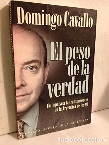 B&uuml;cher: El peso de la verdad un impulso a la transparencia en la Arg - Domingo Cavallo