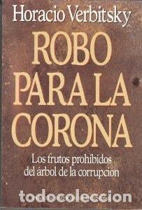 B&uuml;cher: Robo para la corona: Los frutos prohibidos del arbol de la c - Horacio Verbitsky