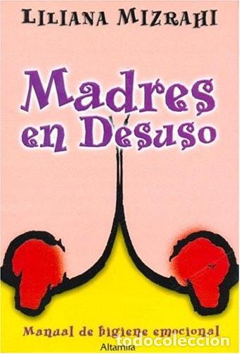 Libros: Madres en desuso manual de higiene emocional - Liliana Mizra - Liliana Mizrahi
