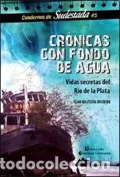 Libros: Cr&oacute;nicas con fondo de agua vidas secretas del R&iacute;o de la Plat - Juan Bautista Duizeide