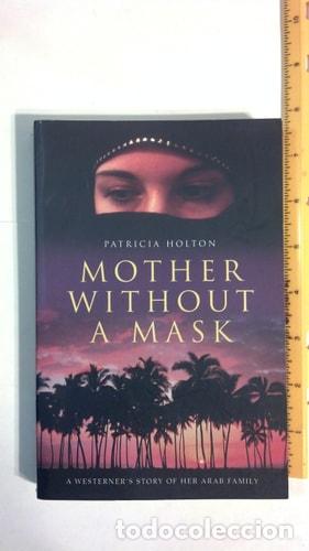 Libros: Mother Without a Mask A Westerner's Story of Her Arab Family - Patricia Holton