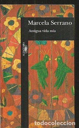Libros: Antigua vida mia (Spanish Edition) - Marcela Serrano - Marcela Serrano