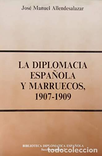 Libros: La diplomacia espa&ntilde;ola y Marruecos, 1907-1909 - ALLENDESALAZAR, Jos&eacute; Manuel