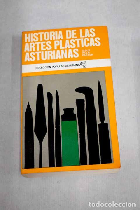 Libros: Historia de las artes pl&aacute;sticas asturianas.- Villa Pastur, Jes&uacute;s