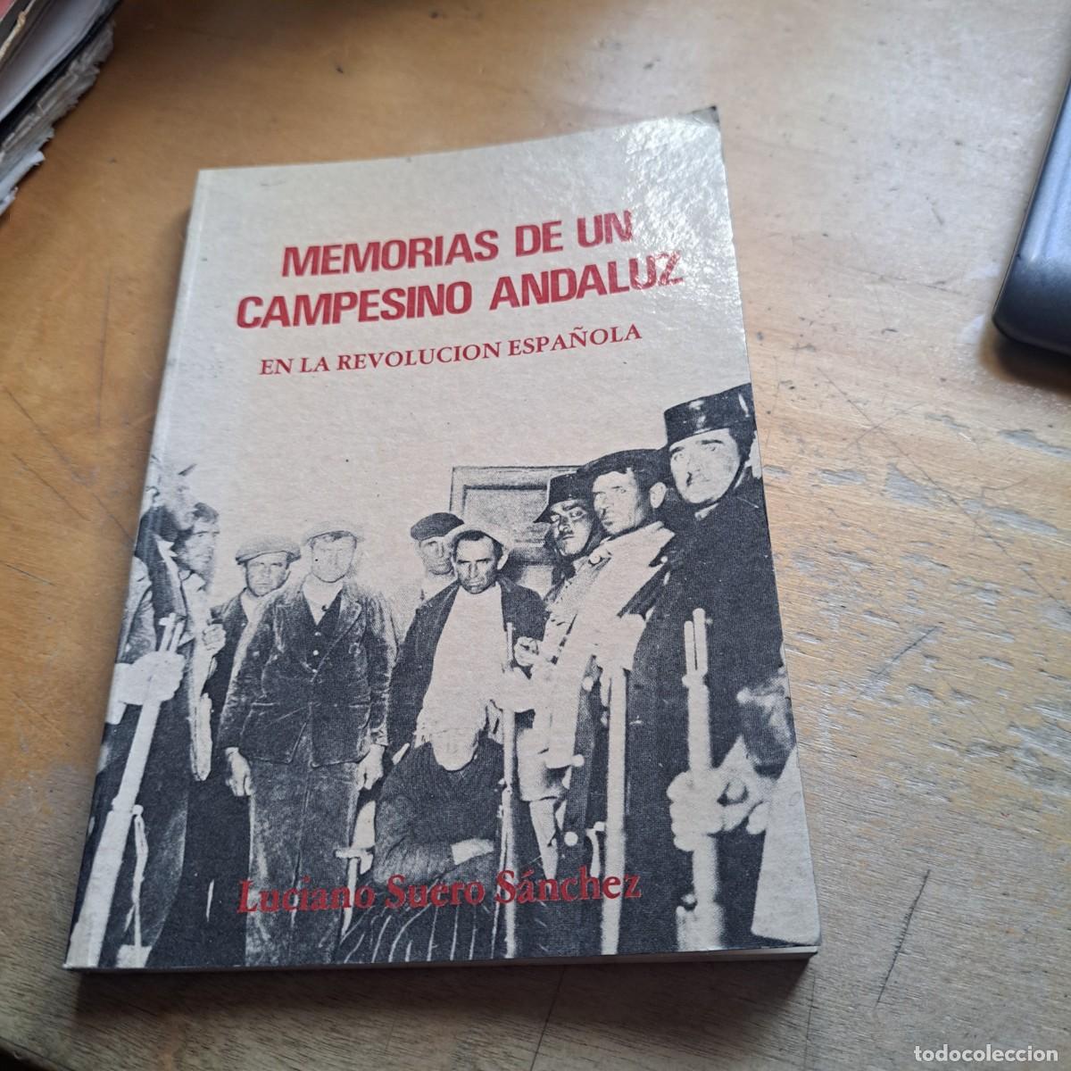 Libros: MEMORIAS DE UN CAMPESINO ANDALUZ EN LA REVOLUCI&Oacute;N ESPA&Ntilde;OLA. Luciano Suero S&aacute;nchez. BUEN ESTADO 1982