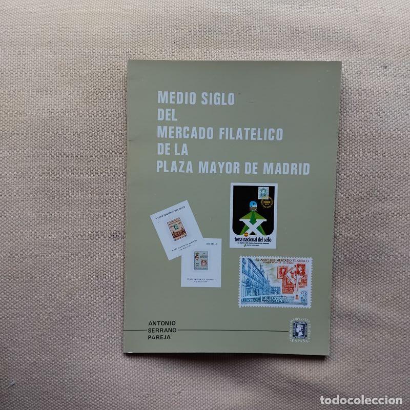 Libros: Medio siglo del mercado filat&eacute;lico de la Plaza Mayor de Madrid - Antonio Serrano Pareja