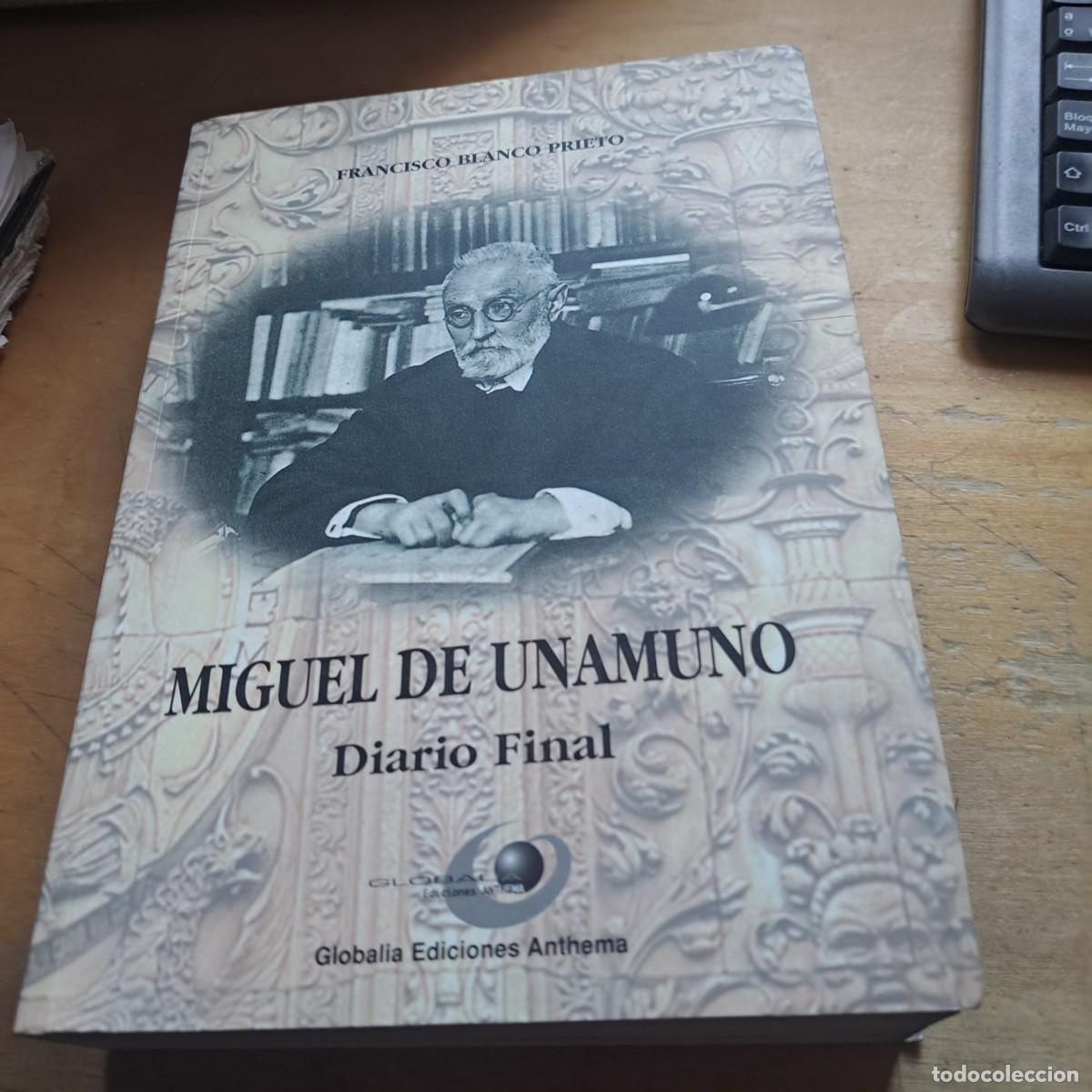 Libros: MIGUEL DE UNAMUNO DIARIO FINAL FRANCISCO BLANCO PRIETO MUY BUEN ESTADO GLOBALIA EDICIONES 2006 - 78