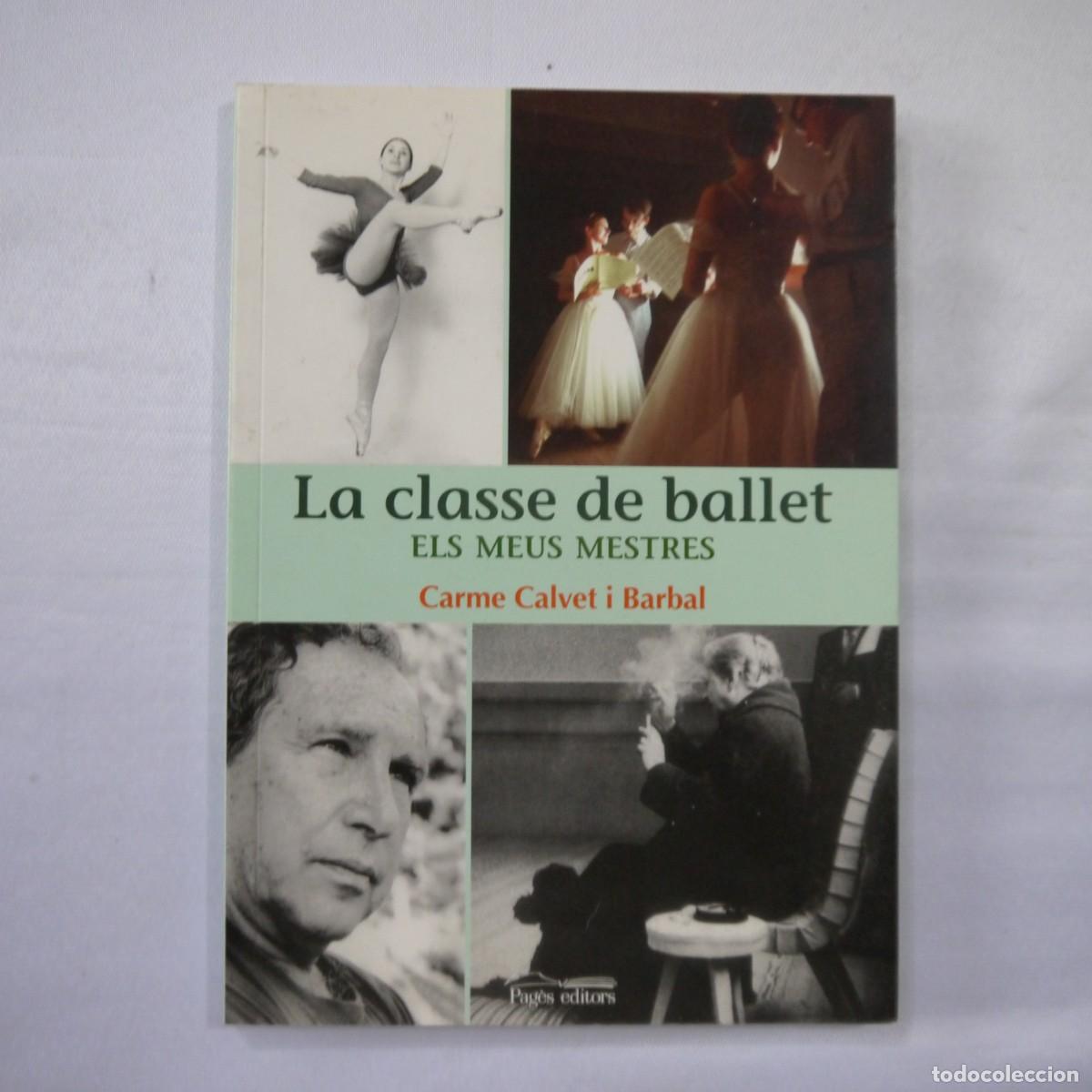 Libros: LA CLASSE DE BALLET. ELS MEUS MESTRES - CARME CALVET I BARBAL - PAG&Egrave;S EDITORS - 2010 - CATALAN