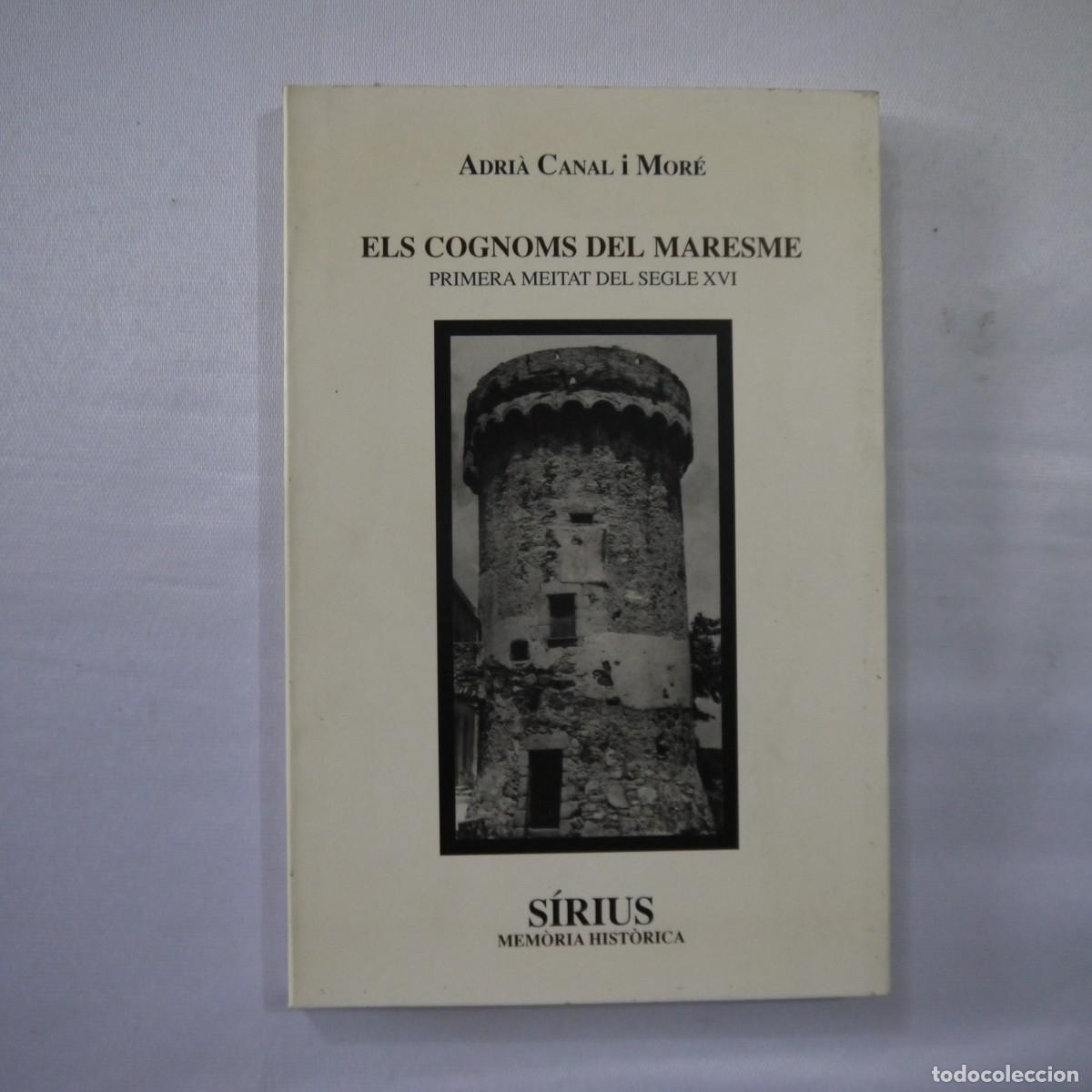 Libros: ELS COGNOMS DEL MARESME. PRIMERA MEITAT DEL SEGLE XVI - ADRI&Agrave; CANAL I MOR&Eacute; - S&Iacute;RIUS - 1997 - 1.&ordf; ED.