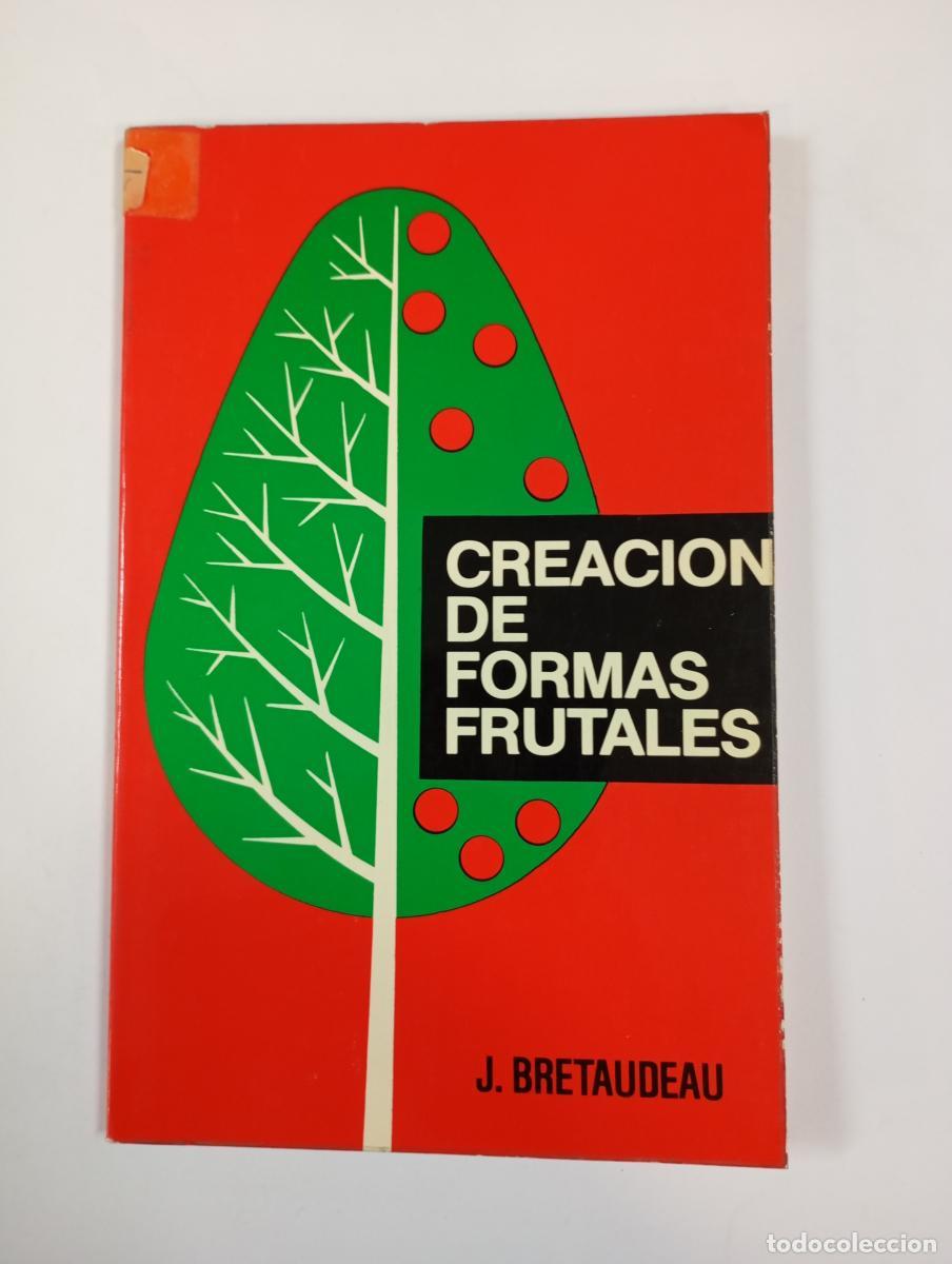 B&uuml;cher: CREACI&Oacute;N&nbsp;DE&nbsp;FORMAS&nbsp;FRUTALES. - Jean Bretaudeau. TDK572