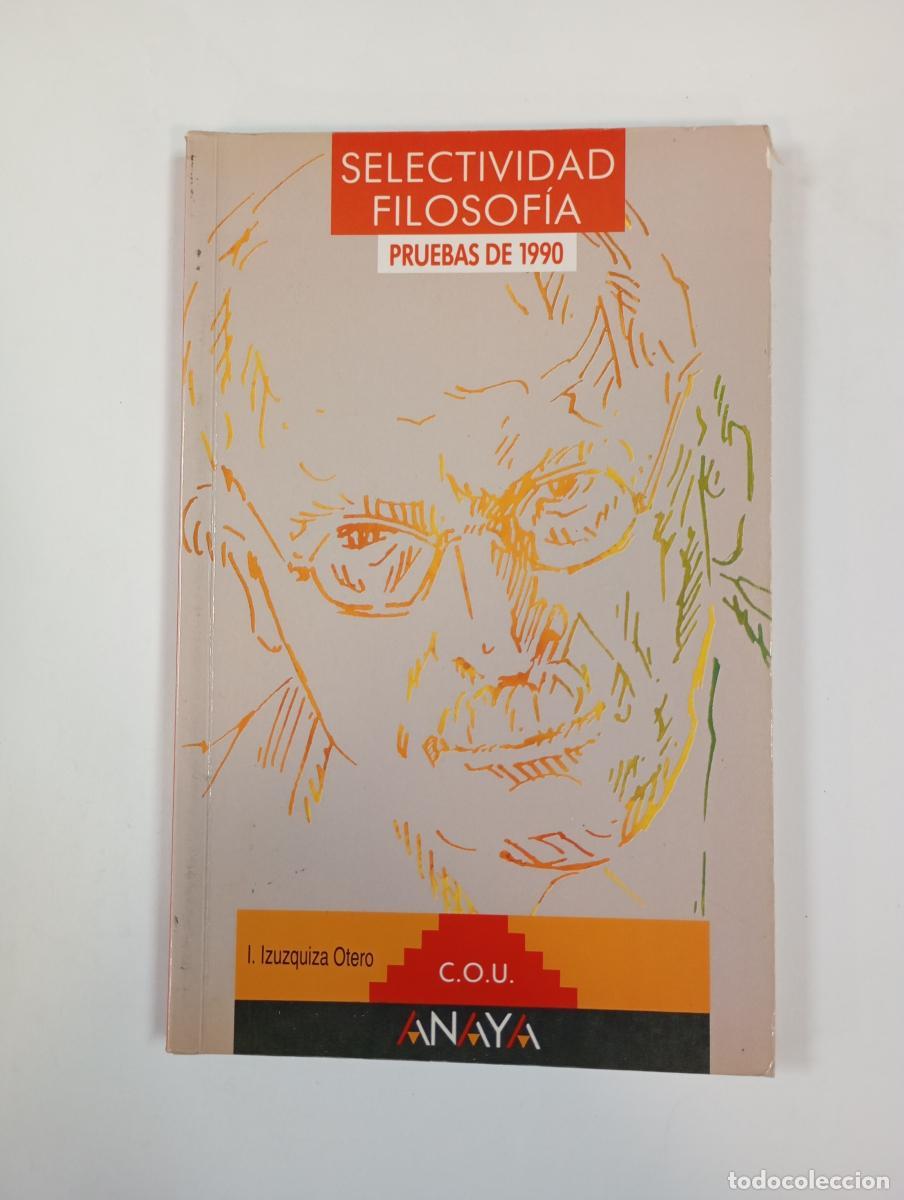 Libros: Selectividad, filosof&iacute;a. Pruebas de 1990. Anaya C.O.U. - I. Izuzquiza Otero. TDK572