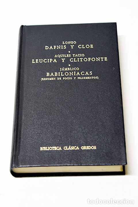 Libros: Dafnis y Cloe ; Leucipe y Clitofonte ; Babilon&iacute;acas (resumen de Focio y fragmentos)