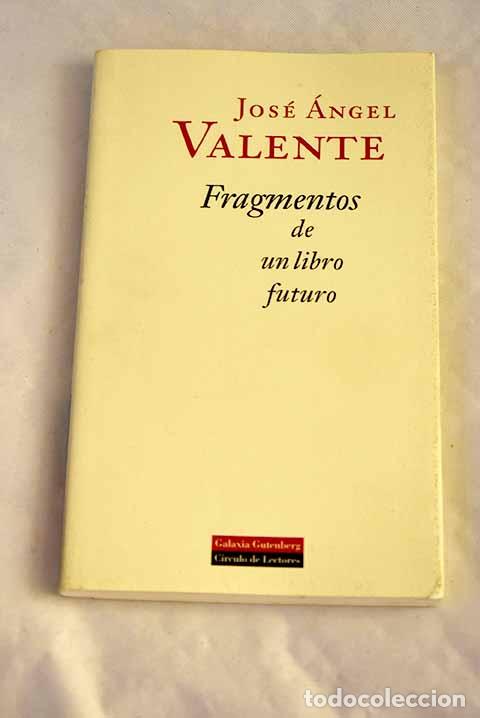 Libros: Fragmentos de un libro futuro.- Valente, Jos&eacute; &Aacute;ngel