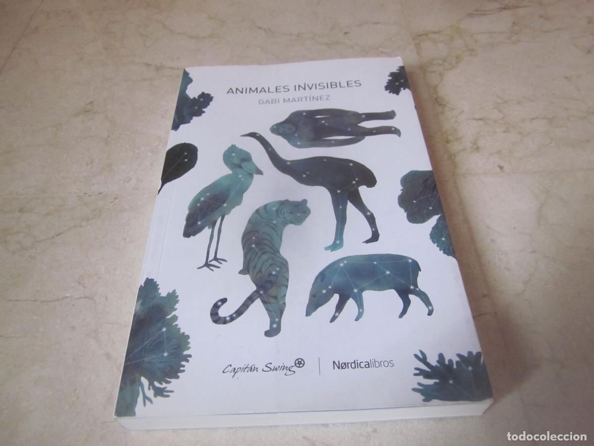 Libros: GABI MARTINEZ - ANIMALES INVISIBLES - CAPITAN SWING / NORDICA 2019