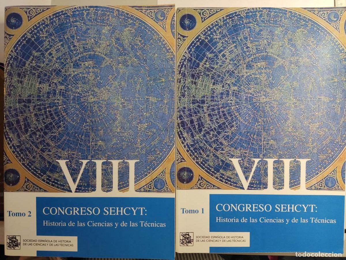 Libros: VIII Congreso SEHCYT.Historia de las Ciencias y de las T&eacute;cnicas Tomo I y II - ESCRIBANO BENITO, J. J