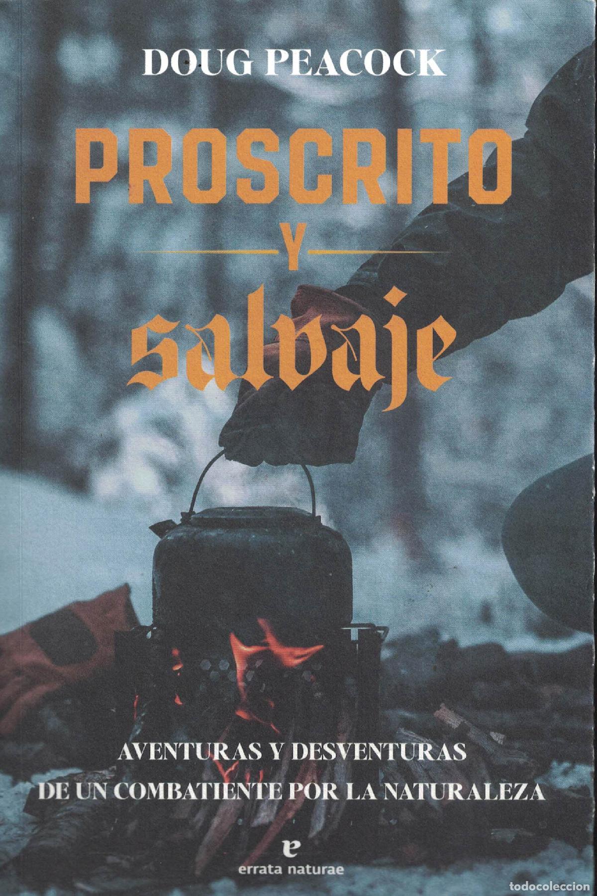 Libros: Proscrito y salvaje &laquo;Aventuras y desventuras de un combatiente por la naturaleza&raquo; - Doug Peacock