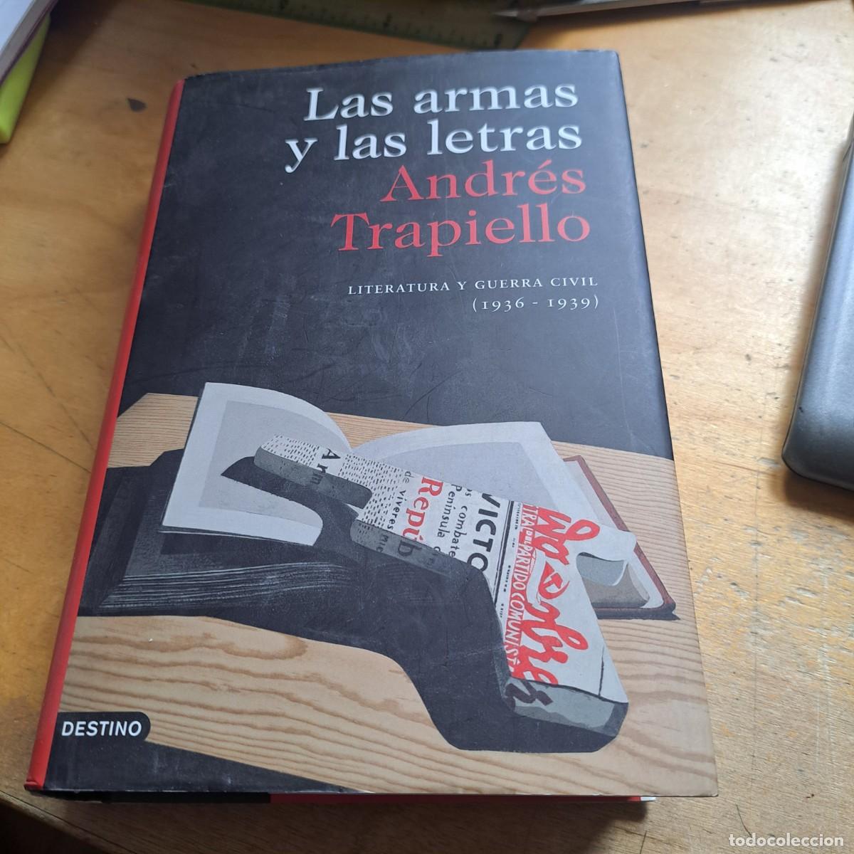 Libros: LAS ARMAS Y LAS LETRAS Andres Trapiello Literatura y Guerra Civil 1936-1939 Destino 2010 tapas