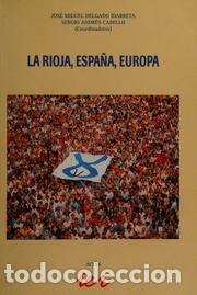 Libros: La Rioja, Espa&ntilde;a, Europa - Jos&eacute; Miguel Delgado Idarreta. Sergio Andr&eacute;s Cabello. TDK38