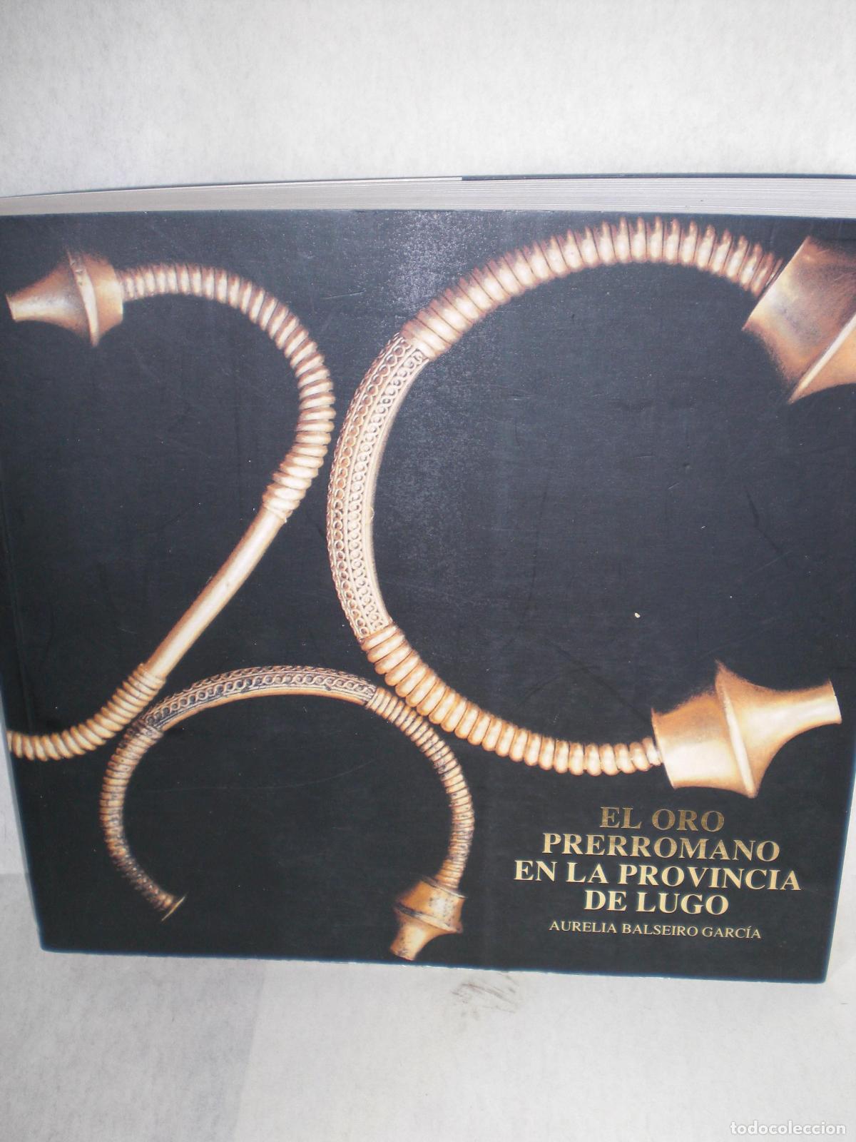 Libros: EL ORO PRERrOMANO EN LA PROVINCIA DE LUGO - AURELIA BALSEIRO GARCIA