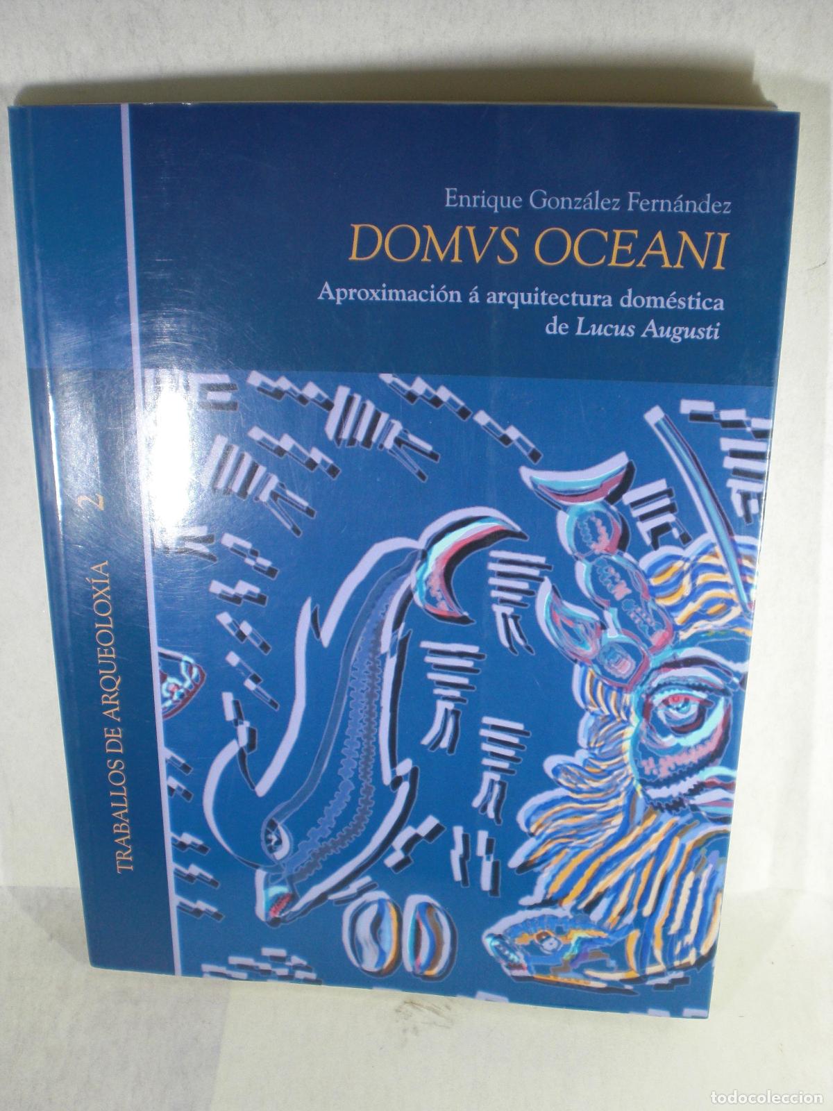 Libros: DOMVS OCEANI APROXIMACION A ARQUITECTURA DOMESTICA DE LUCUS AUGUSTI - ENRIQUE GONZALEZ FERNANDEZ