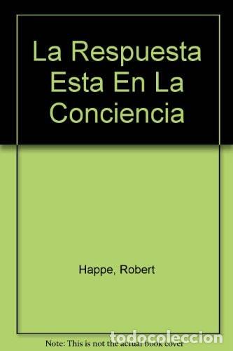 Libros: La Respuesta Esta en la Conciencia - Robert Happe - Robert Happe - Foto 1