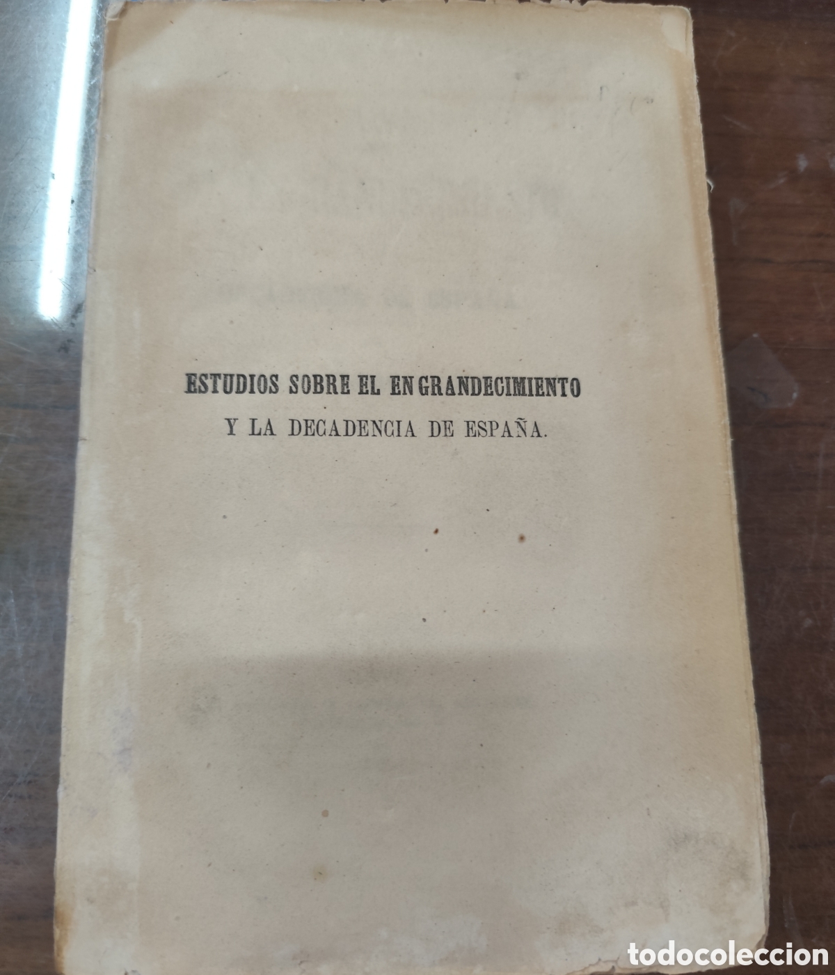 Livres: ESTUDIOS SOBRE EL ENGRANDECIMIENTO Y LA DECADENCIA DE ESPA&Ntilde;A. 1&ordf; Edici&oacute;n. A&ntilde;o 1878 - PEDREGAL Y CA&Ntilde;E