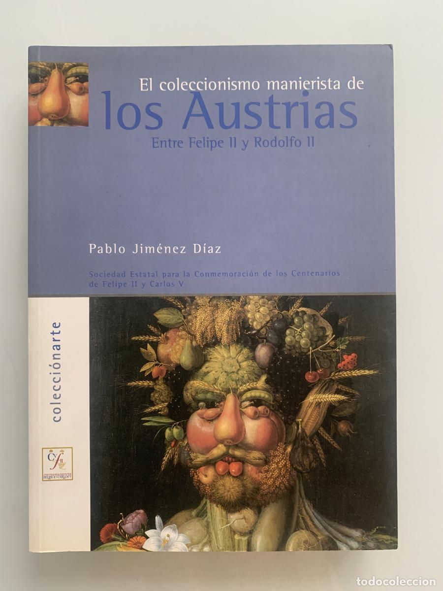 B&uuml;cher: EL COLECCIONISMO MANIERISTA DE LOS AUSTRIAS ENTRE FELIPE II Y RODOLFO II - Pablo Jim&eacute;nez D&iacute;az