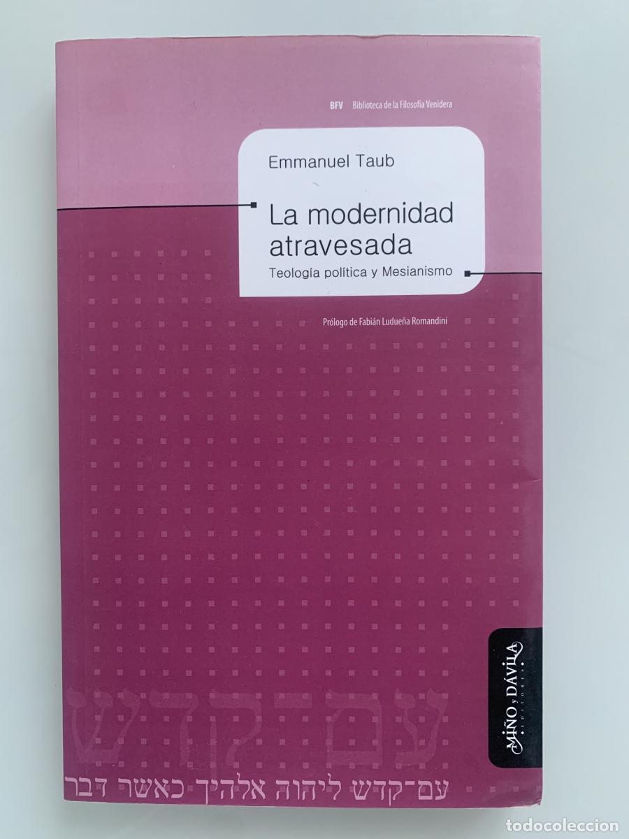 Libros: LA MODERNIDAD ATRAVESADA. Teolog&iacute;a pol&iacute;tica y Mesianismo - Emmanuel Taub