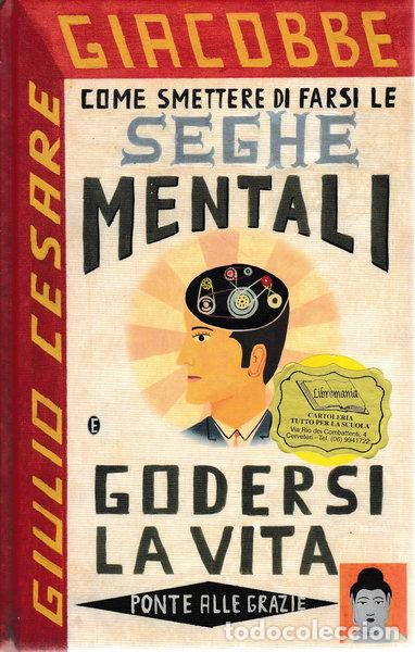 B&uuml;cher: Come smettere di farsi le seghe mentali e godersi la vita- 9788879288446