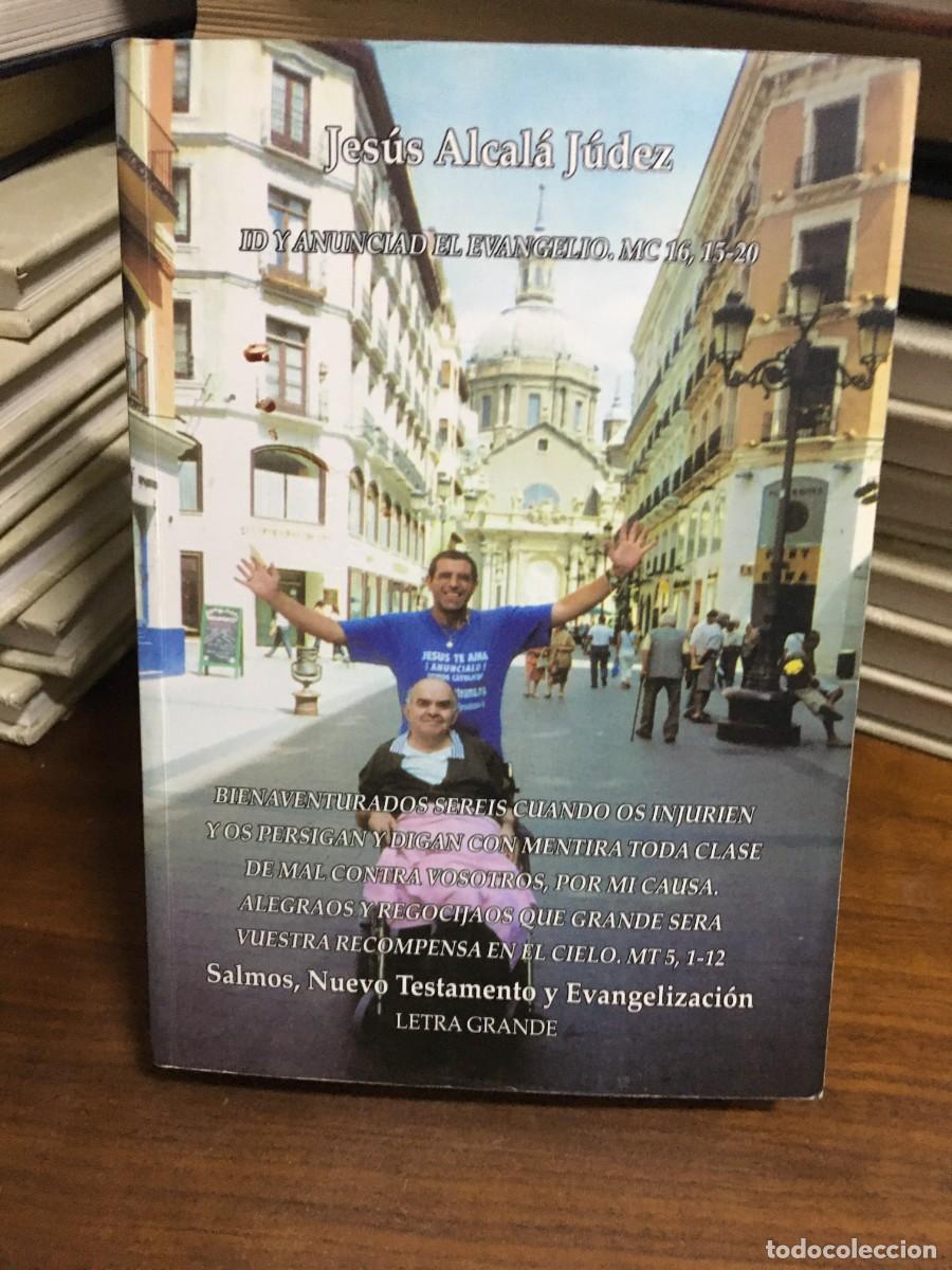 B&uuml;cher: Id y anunciad el Evangelio, Mc 16, 15-20... Jes&uacute;s Alcal&aacute; J&uacute;dez