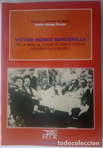 Libros: V&iacute;ctor G&oacute;mez Barcenilla: De la mina, al Consejo Vasco por la Federaci&oacute;n Europea- 9788471484031