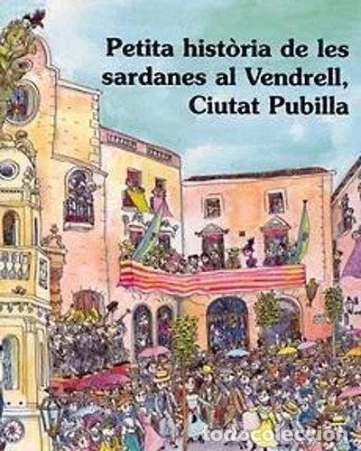 Libros: Petita hist&ograve;ria de les sardanes al Vendrell, Ciutat Pubilla- 9788483343524