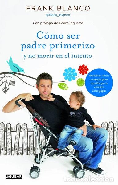 B&uuml;cher: C&oacute;mo ser padre primerizo y no morir en el intento- 9788403013070