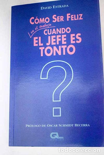 Libri di seconda mano: C&oacute;mo ser feliz en el trabajo cuando el jefe es tonto- 9788479062668